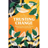 Trusting Change: Finding Our Way Through Personal and Global Transformation - Paperback