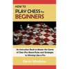 How to Play Chess for Beginners: An Instruction Book to Master the Game of Chess Plus Board Rules and Strategies to Winning Like a Pro - Hardcover