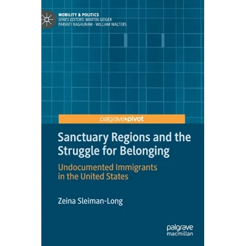Sanctuary Regions and the Struggle for Belonging: Undocumented Immigrants in the United States - Hardcover