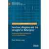 Sanctuary Regions and the Struggle for Belonging: Undocumented Immigrants in the United States - Hardcover