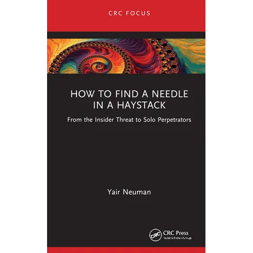 How to Find a Needle in a Haystack: From the Insider Threat to Solo Perpetrators - Hardcover