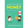 How to Adult: Money (Canada Version): Your Guide to Life in the Modern World - Paperback