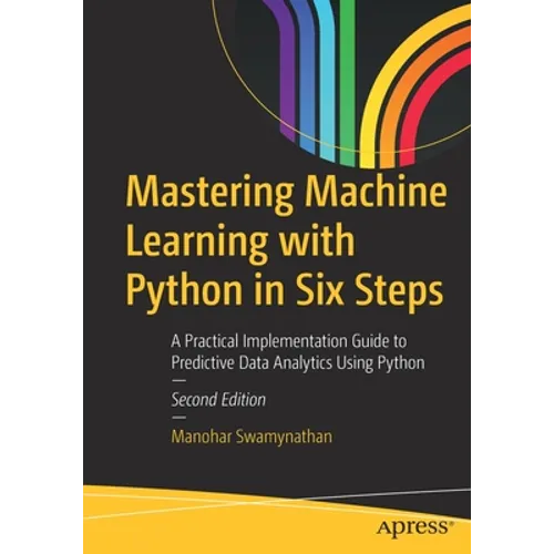 Mastering Machine Learning with Python in Six Steps: A Practical Implementation Guide to Predictive Data Analytics Using Python - Paperback