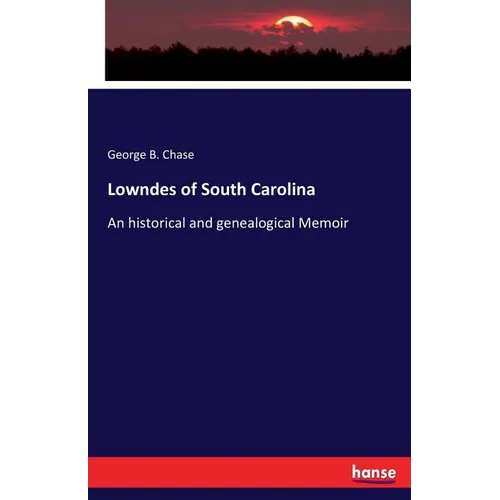 Lowndes of South Carolina: An historical and genealogical Memoir - Paperback