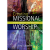 Creating Missional Worship: Fusing Context and Tradition - Paperback