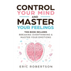 Control Your Mind and Master Your Feelings: This Book Includes - Break Overthinking & Master Your Emotions - Paperback