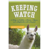 Keeping Watch: 30 Sheep, 24 Rabbits, 2 Llamas, 1 Alpaca, and a Shepherdess with a Day Job - Paperback