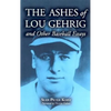 The Ashes of Lou Gehrig and Other Baseball Essays - Paperback