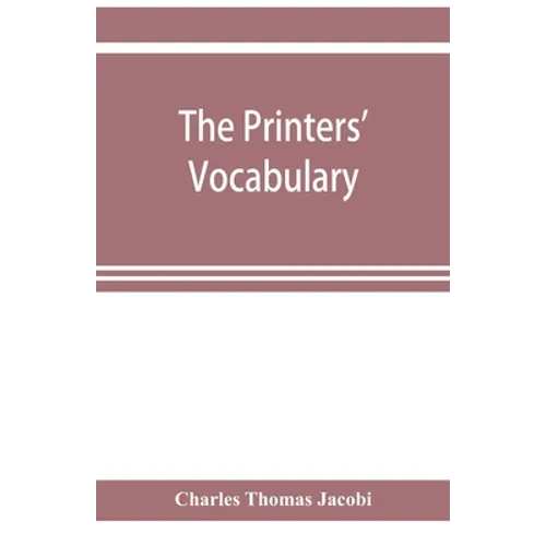 The printers' vocabulary; a collection of some 2500 technical terms, phrases, abbreviations and other expressions mostly relating to letterpress print - Paperback