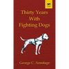 Thirty Years with Fighting Dogs (Vintage Dog Books Breed Classic - American Pit Bull Terrier) - Hardcover