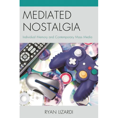 Mediated Nostalgia: Individual Memory and Contemporary Mass Media - Paperback