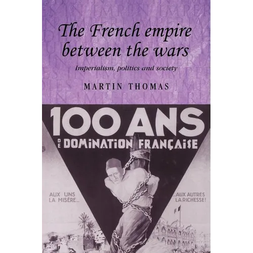 The French Empire Between the Wars: Imperialism, Politics and Society - Paperback