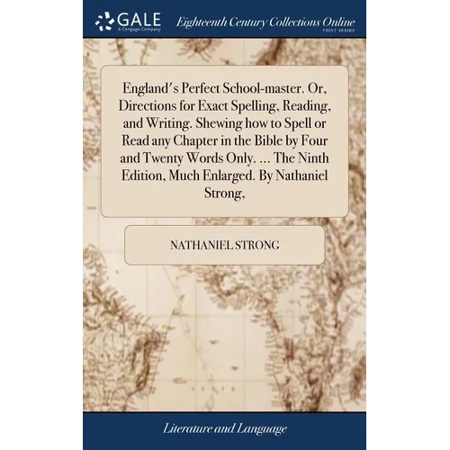 England's Perfect School-master. Or, Directions for Exact Spelling, Reading, and Writing. Shewing how to Spell or Read any Chapter in the Bible by Fou - Hardcover
