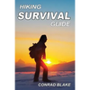 Hiking Survival Guide: Basic Survival Kit and Necessary Survival Skills to Stay Alive in the Wilderness - Paperback