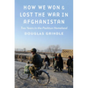 How We Won and Lost the War in Afghanistan: Two Years in the Pashtun Homeland - Hardcover