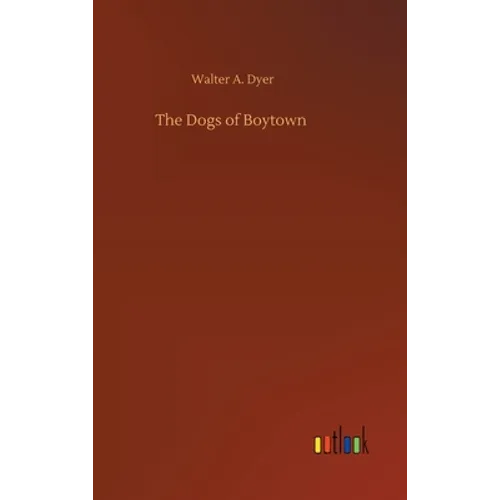 The Dogs of Boytown - Hardcover