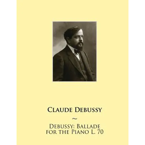 Debussy: Ballade for the Piano L. 70 - Paperback