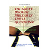 The Great Book of Bible Quiz Trivia Questions!: Old testament quiz, New testament quiz, General bible quiz - Paperback