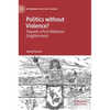 Politics Without Violence?: Towards a Post-Weberian Enlightenment - Hardcover