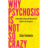 Why Psychosis Is Not So Crazy: A Road Map to Hope and Recovery for Families and Caregivers - Paperback