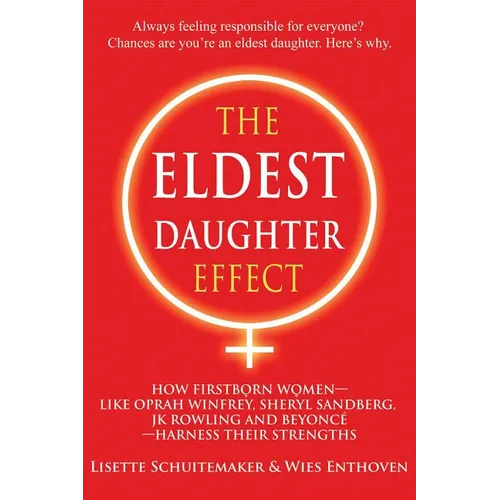 The Eldest Daughter Effect: How Firstborn Women - Like Oprah Winfrey, Sheryl Sandberg, Jk Rowling and Beyoncé - Harness Their Strengths - Paperback