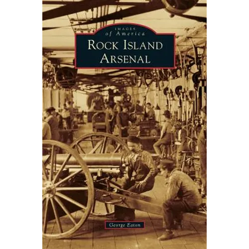 Rock Island Arsenal - Hardcover