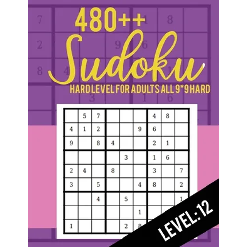 480++ Sudoku: Hard Level for Adults All 9*9 Hard 480++ Sudoku level: 12 - Sudoku Puzzle Books - Sudoku Puzzle Books Hard - Large Pri - Paperback
