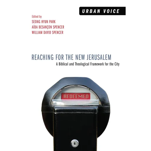Reaching for the New Jerusalem: A Biblical and Theological Framework for the City - Paperback