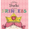 Today Shelbi Will Be a Princess - Hardcover