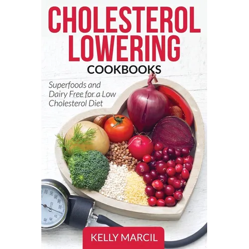 Cholesterol Lowering Cookbooks: Superfoods and Dairy Free for a Low Cholesterol Diet - Paperback