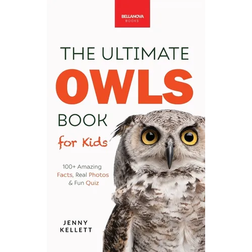 The Ultimate Owl Book for Kids: Owl Facts for Kids, 100+ Amazing Facts-Barn & Snowy Owls, Silent Flight & Night Vision - Hardcover