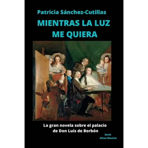 Mientras La Luz Me Quiera: La gran novela sobre el palacio de Don Luis - Paperback