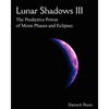 Lunar Shadows III: The Predictive Power of Moon Phases & Eclipses - Paperback