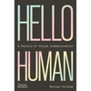 Hello Human: A History of Visual Communication - Hardcover