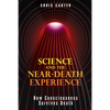 Science and the Near-Death Experience: How Consciousness Survives Death - Paperback