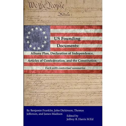 U.S. Founding Documents: Albany Plan, Declaration of Independence, Articles of Confederation, and the Constitution - Paperback