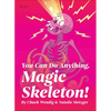 You Can Do Anything, Magic Skeleton!: Monster Motivations to Move Your Butt and Get You to Do the Thing - Hardcover