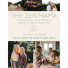 The Zen Mama Guide to Finding Your Rhythm in Pregnancy, Birth, and Beyond - Hardcover