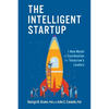 The Intelligent Startup: A New Model of Coordination for Tomorrow's Leaders - Hardcover