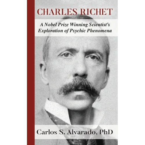 Charles Richet: A Nobel Prize Winning Scientist's Exploration of Psychic Phenomena - Paperback