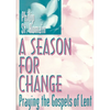 A Season for Change: Praying the Gospels of Lent - Paperback