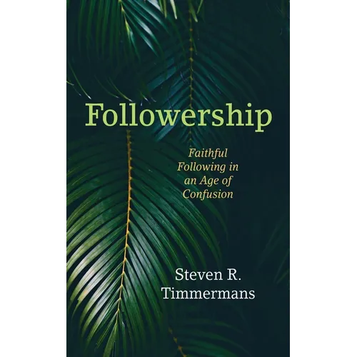 Followership: Faithful Following in an Age of Confusion - Paperback