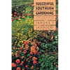 Successful Southern Gardening: A Practical Guide for Year-Round Beauty - Paperback