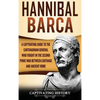 Hannibal Barca: A Captivating Guide to the Carthaginian General Who Fought in the Second Punic War Between Carthage and Ancient Rome - Hardcover