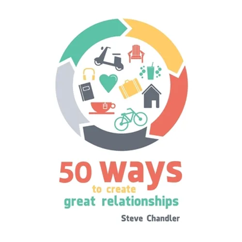 50 Ways to Create Great Relationships - Paperback