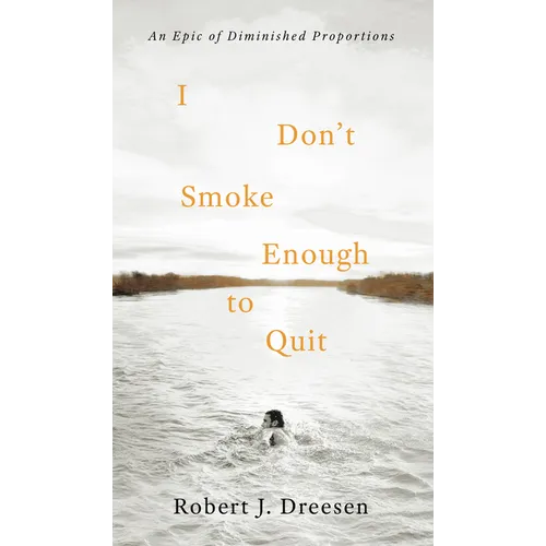 I Don't Smoke Enough to Quit: An Epic of Diminished Proportions - Paperback
