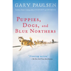 Puppies, Dogs, and Blue Northers: Reflections on Being Raised by a Pack of Sled Dogs - Paperback