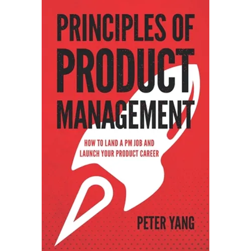 Principles of Product Management: How to Land a PM Job and Launch Your Product Career - Paperback
