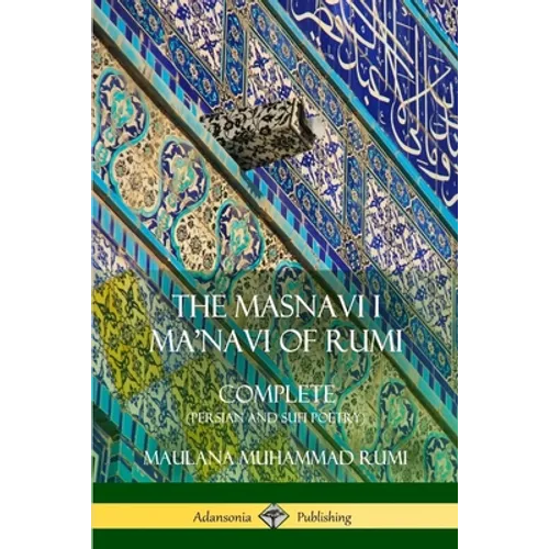 The Masnavi I Ma'navi of Rumi: Complete (Persian and Sufi Poetry) - Paperback
