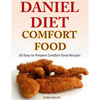 Daniel Diet Comfort Foods: 50 Easy to Prepare Comfort Food Recipes - Paperback
